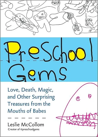 Preschool Gems: Love, Death, Magic, and Other Surprising Treasures from the Mouths of Babes