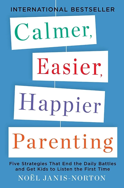 Calmer, Easier, Happier Parenting: Five Strategies That End the Daily Battles and Get Kids to Listen First Time