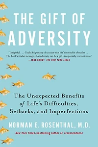 The Gift of Adversity: Unexpected Benefits Life's Difficulties, Setbacks, and Imperfections