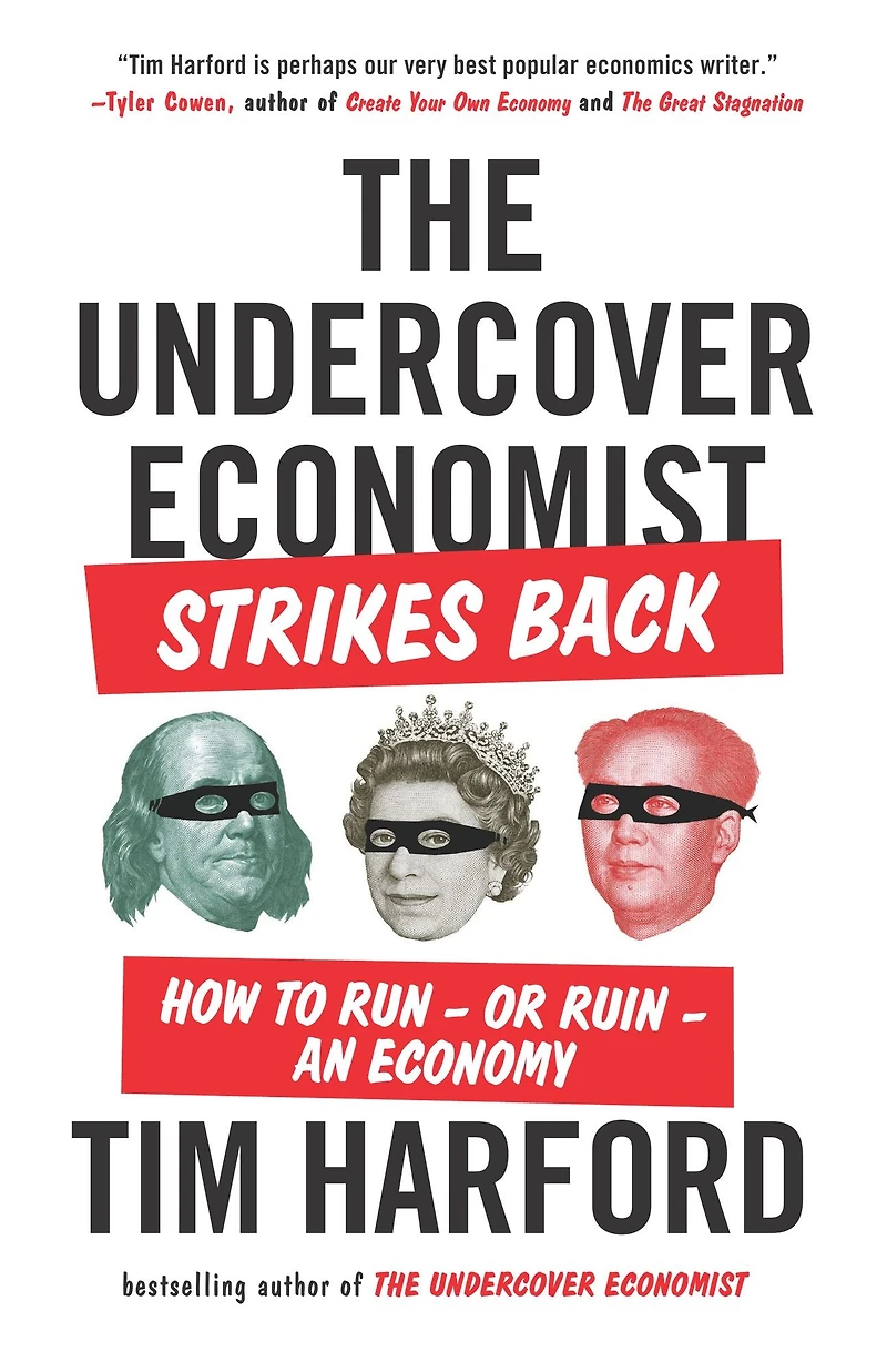 The Undercover Economist Strikes Back: How to Run - or Ruin an Economy