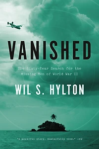 Vanished: the Sixty-Year Search for Missing Men of World War II