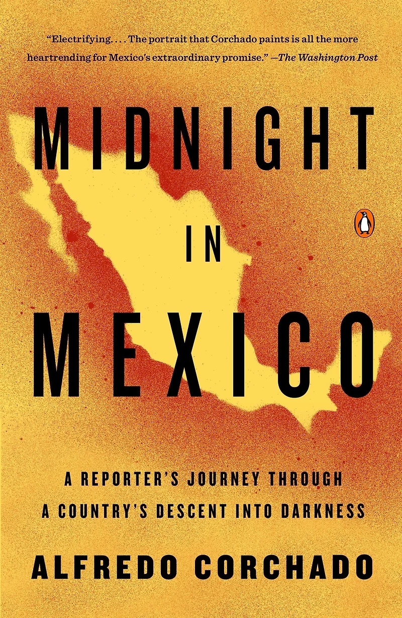 Midnight Mexico: a Reporter's Journey through Country's Descent into Darkness