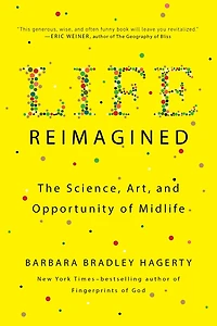 Life Reimagined: The Science, Art, and Opportunity of Midlife