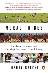 Moral Tribes: Emotion, Reason, and the Gap Between Us Them