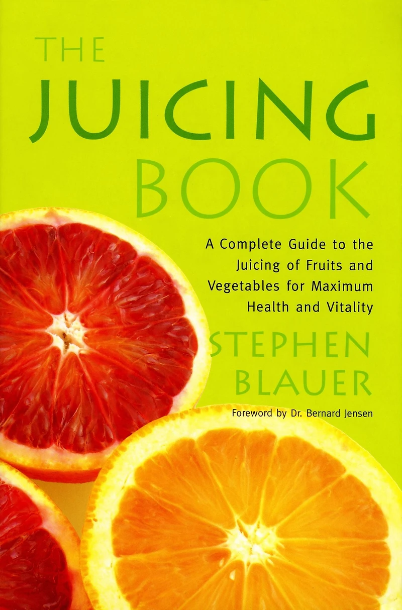the Juicing Book: A Complete Guide to of Fruits and Vegetables for Maximum Health