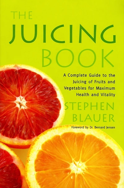 the Juicing Book: A Complete Guide to of Fruits and Vegetables for Maximum Health