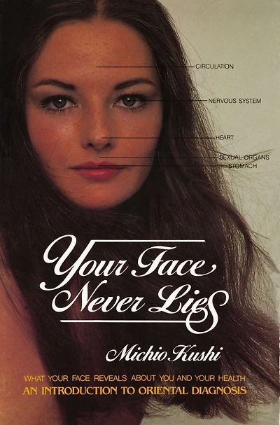 Your Face Never Lies: What Reveals About You and Health, an Introduction to Oriental Diagnosis