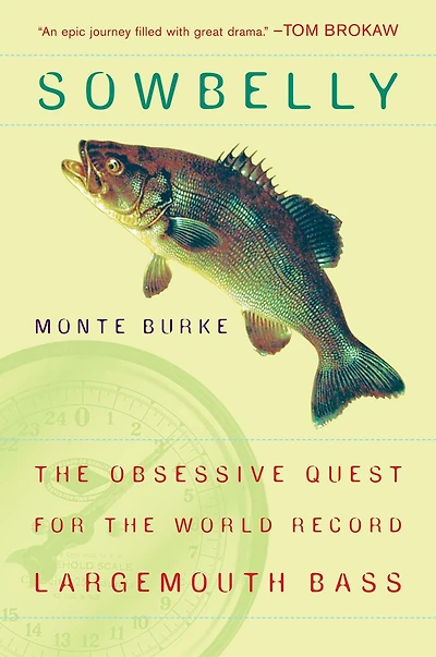 Sowbelly: the Obsessive Quest for World-Record Largemouth Bass