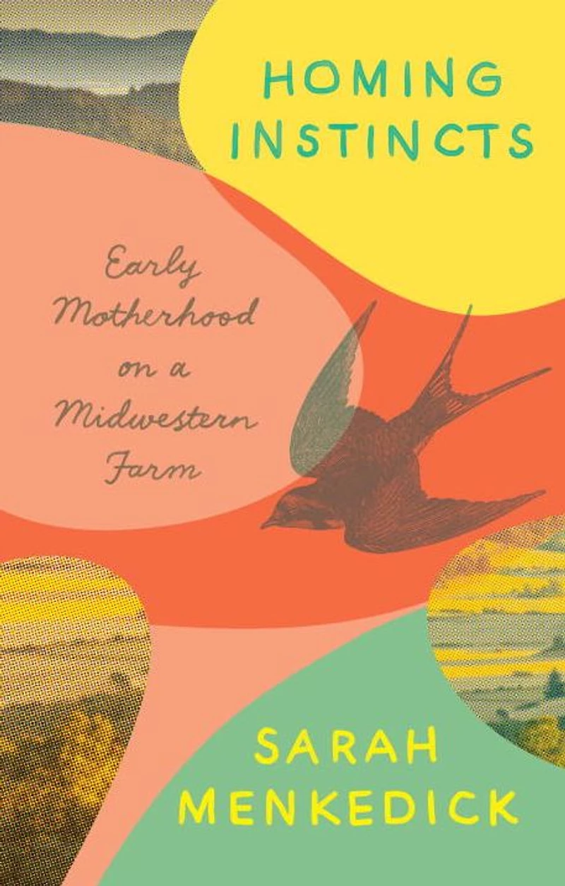 Homing Instincts: Early Motherhood on a Midwestern Farm