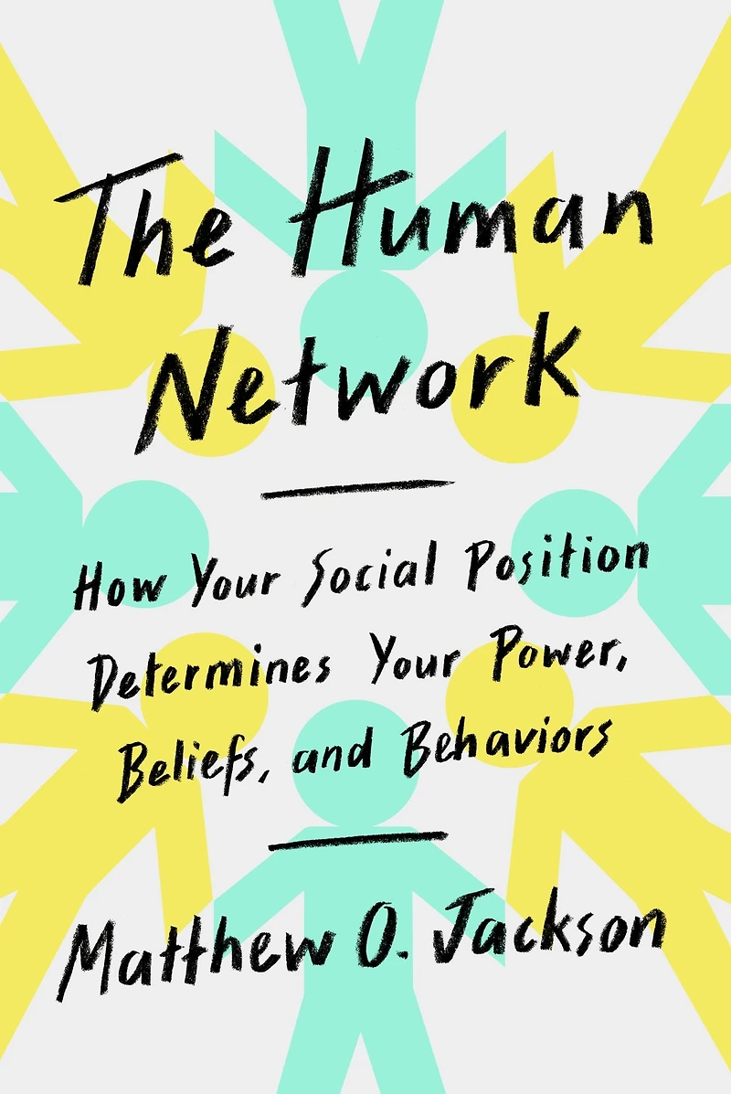 The Human Network: How Your Social Position Determines Power, Beliefs, and Behaviors