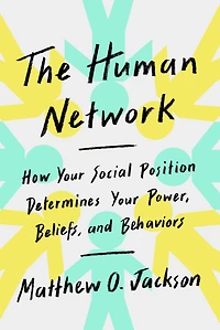 The Human Network: How Your Social Position Determines Power, Beliefs, and Behaviors