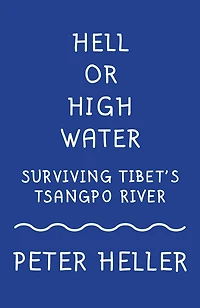 Hell or High Water: Surviving Tibet's Tsangpo River