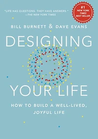 Designing Your Life: How to Build a Well-Lived, Joyful Life