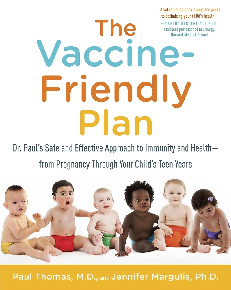 The Vaccine-Friendly Plan: Dr. Paul's Safe and Effective Approach to Immunity Health-from Pregnancy Through Your Child's Teen Years