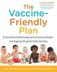 The Vaccine-Friendly Plan: Dr. Paul's Safe and Effective Approach to Immunity Health-from Pregnancy Through Your Child's Teen Years