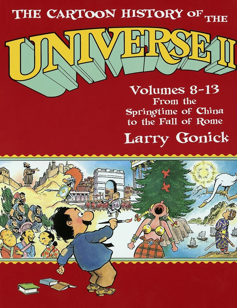 the Cartoon History of Universe II: Volumes 8-13: From Springtime China to Fall Rome