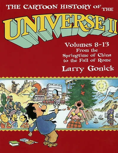 the Cartoon History of Universe II: Volumes 8-13: From Springtime China to Fall Rome