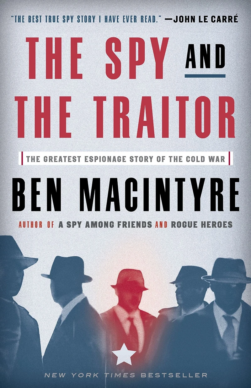 the Spy and Traitor: Greatest Espionage Story of Cold War