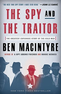 the Spy and Traitor: Greatest Espionage Story of Cold War