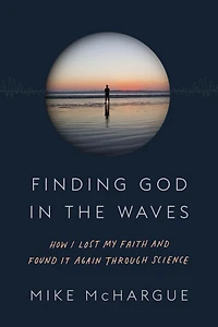 Finding God the Waves: How I Lost My Faith and Found it Again Through Science