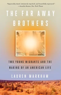 the Far Away Brothers: Two Young Migrants and Making of an American Life