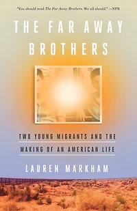 the Far Away Brothers: Two Young Migrants and Making of an American Life
