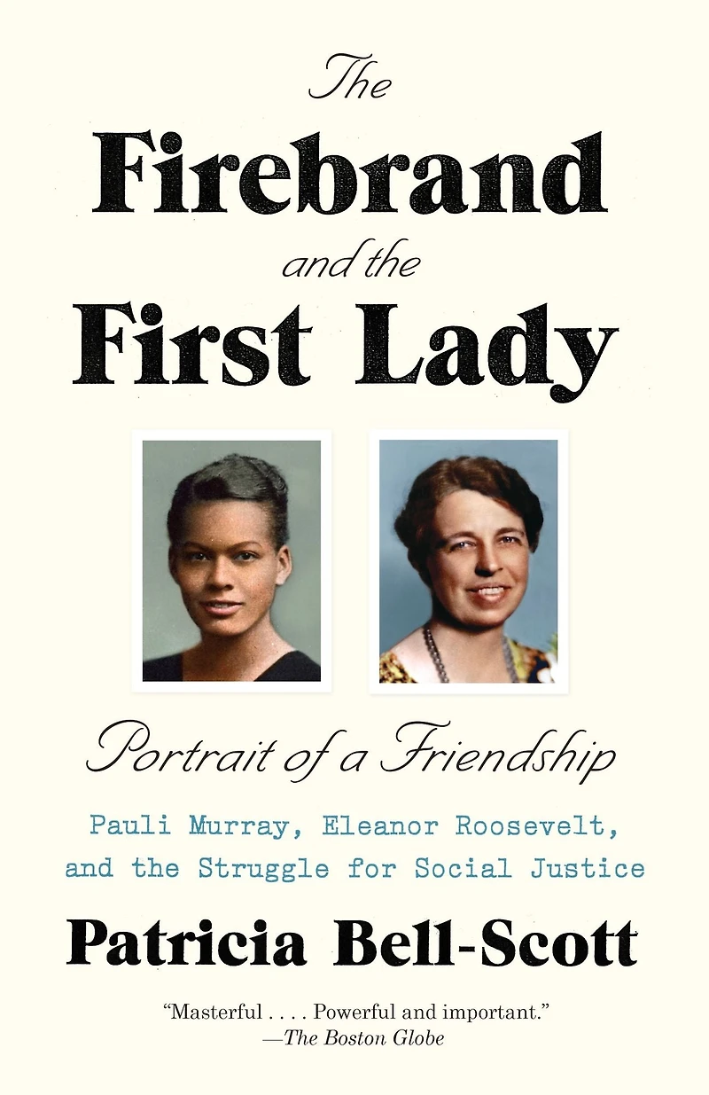 the Firebrand and First Lady: Portrait of a Friendship: Pauli Murray, Eleanor Roosevelt, Struggle for Social Justice