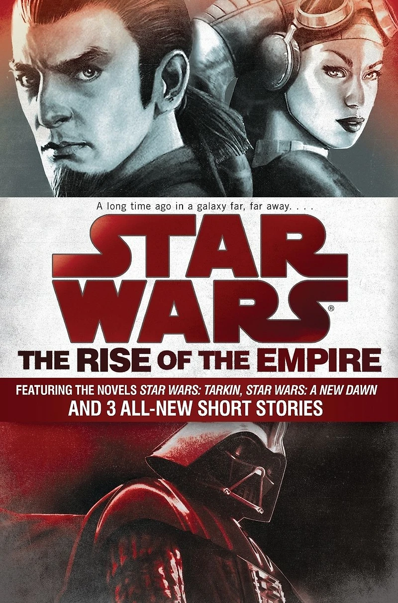 the Rise of Empire: Star Wars: Featuring novels Tarkin, A New Dawn, and 3 all-new short stories