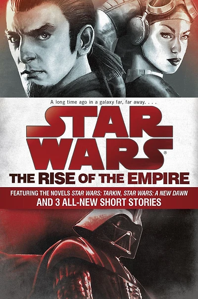 the Rise of Empire: Star Wars: Featuring novels Tarkin, A New Dawn, and 3 all-new short stories