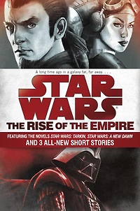 the Rise of Empire: Star Wars: Featuring novels Tarkin, A New Dawn, and 3 all-new short stories