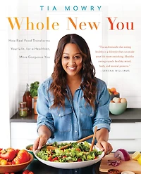 Whole New You: How Real Food Transforms Your Life, for A Healthier, More Gorgeous Cookbook
