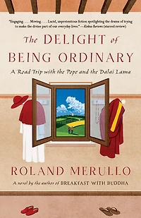the Delight of Being Ordinary: A Road Trip with Pope and Dalai Lama