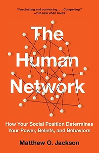 The Human Network: How Your Social Position Determines Power, Beliefs, and Behaviors