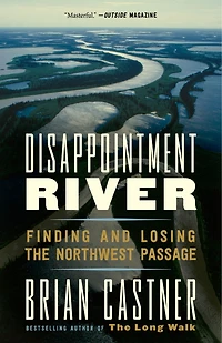 Disappointment River: Finding and Losing the Northwest Passage
