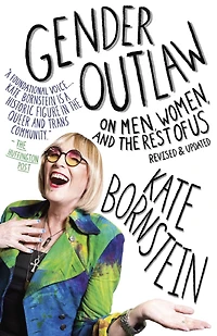 Gender Outlaw: On Men, Women, and the Rest of Us