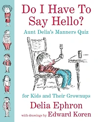 Do I Have to Say Hello? Aunt Delia's Manners Quiz for Kids and Their Grown-ups
