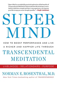 Super Mind: How to Boost Performance and Live a Richer Happier Life through Transcendental Meditation