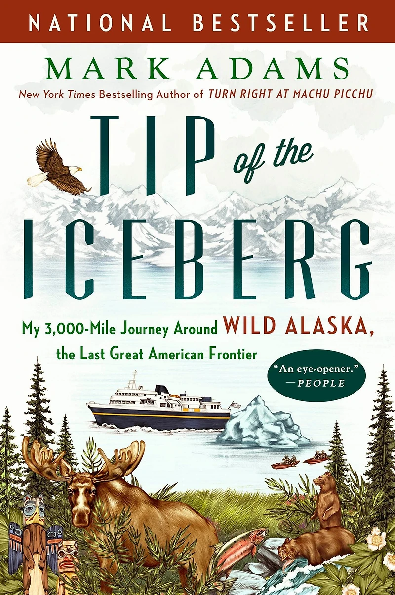 Tip of the Iceberg: My 3,000-Mile Journey Around Wild Alaska, Last Great American Frontier