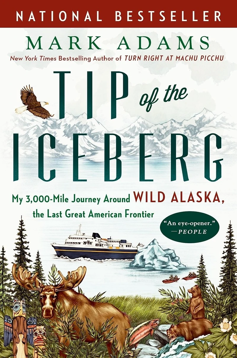 Tip of the Iceberg: My 3,000-Mile Journey Around Wild Alaska, Last Great American Frontier