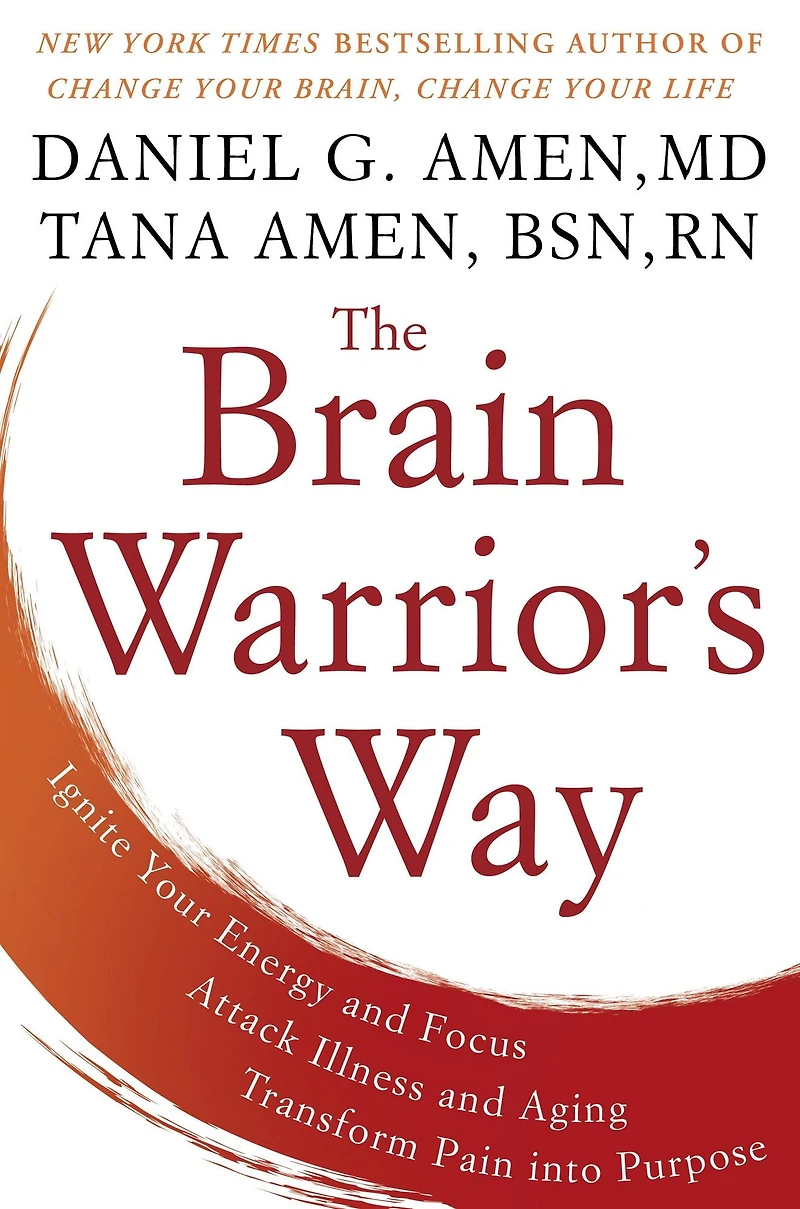 The Brain Warrior's Way: Ignite Your Energy and Focus, Attack Illness Aging, Transform Pain into Purpose