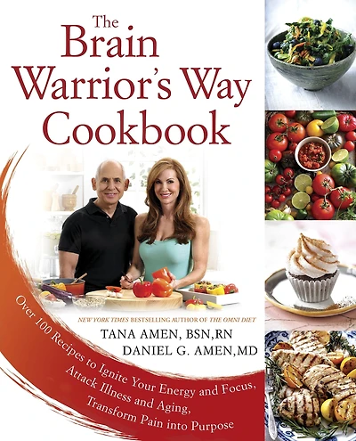 The Brain Warrior's Way Cookbook: Over 100 Recipes to Ignite Your Energy and Focus, Attack Illness Aging, Transform Pain into Purpose