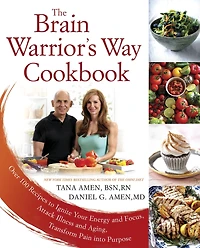 The Brain Warrior's Way Cookbook: Over 100 Recipes to Ignite Your Energy and Focus, Attack Illness Aging, Transform Pain into Purpose