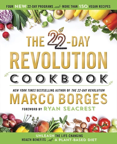 the 22-Day Revolution Cookbook: Ultimate Resource for Unleashing Life-Changing Health Benefits of a Plant-Based Diet