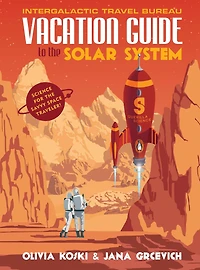Vacation Guide to the Solar System: Science for Savvy Space Traveler!
