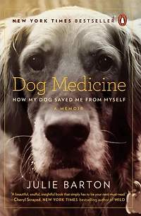 Dog Medicine: How My Saved Me from Myself