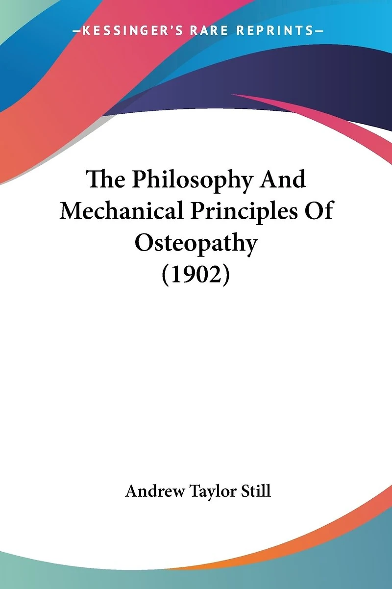 The Philosophy and Mechanical Principles of Osteopathy