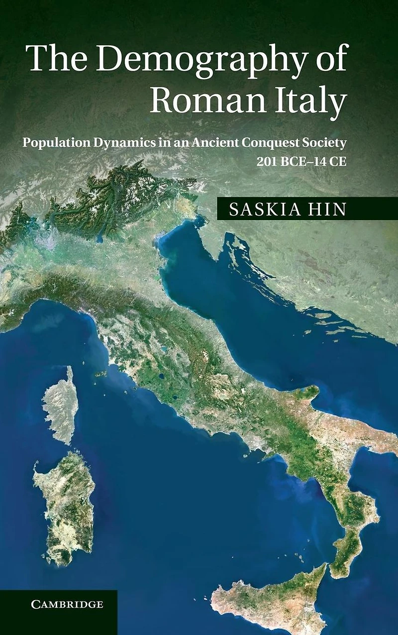 The Demography of Roman Italy: Population Dynamics an Ancient Conquest Society 201 BCE-14 CE