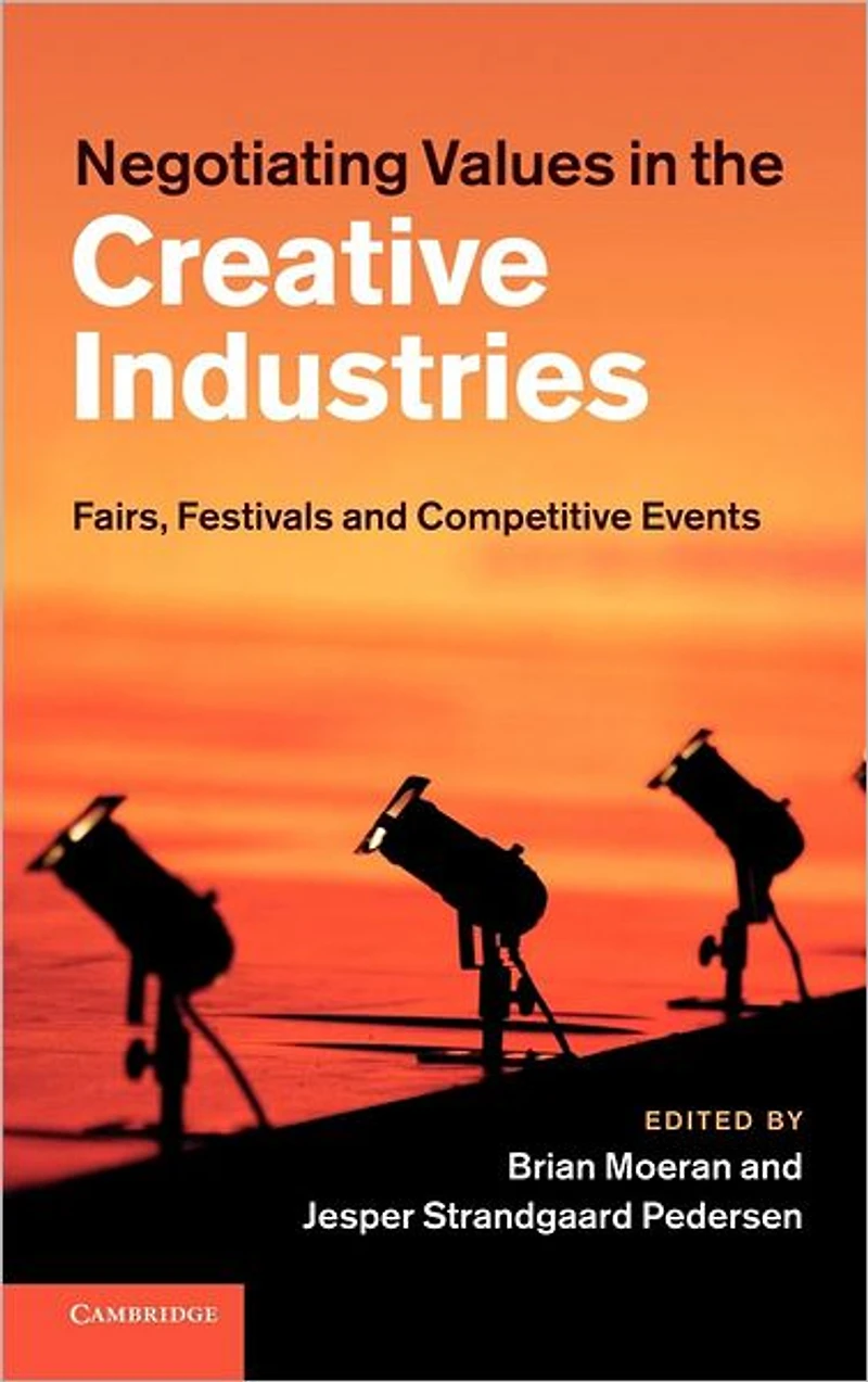 Negotiating Values the Creative Industries: Fairs, Festivals and Competitive Events