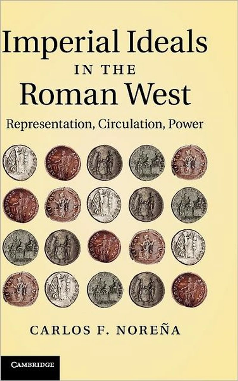 Imperial Ideals the Roman West: Representation, Circulation, Power