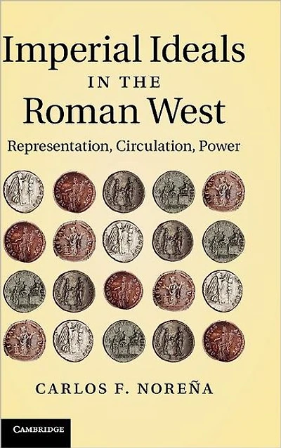 Imperial Ideals the Roman West: Representation, Circulation, Power